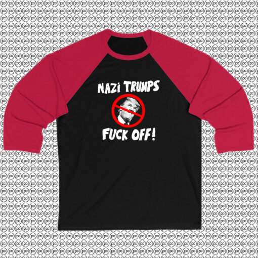 Nazi Trump Fuck OFF Raglan Tee