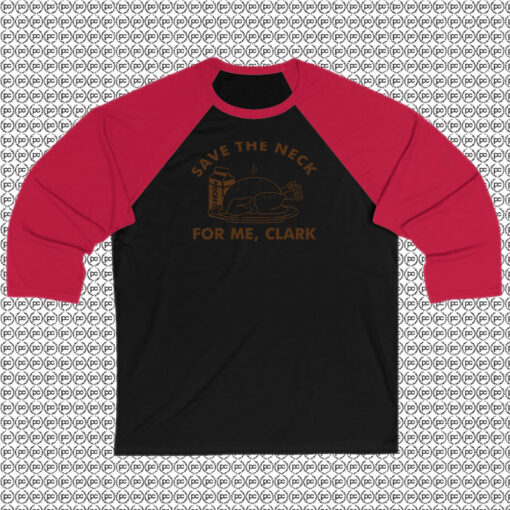 Save The Neck For Me Clark Funny Thanksgiving Raglan Tee