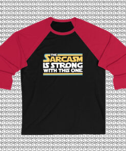 The Sarcasm Is Strong With This One Raglan Tee