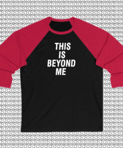 This Is Beyond Me Raglan Tee