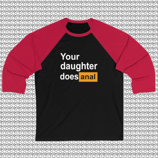 Your Daughter Does Anal Pornhub Funny Raglan Tee