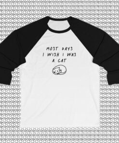 most days I wish I was a cat Raglan Tee