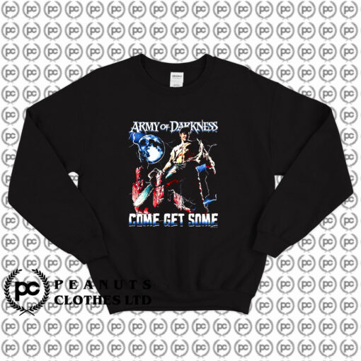 Ash Williams Come Get Some Army of Darkness Sweatshirt