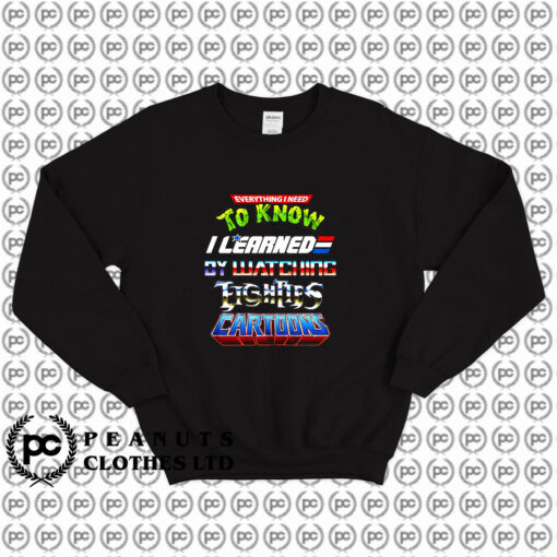 Black Everything I Need To Know Eighties Cartoons Sweatshirt