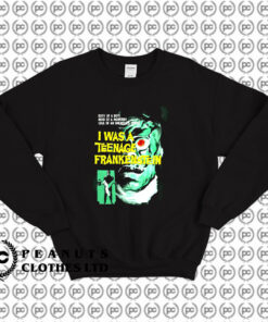 I Was A Teenage Frankenstein Sweatshirt