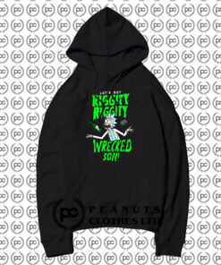 Lets Get Riggity Riggity Wrecked Rick and Morty Hoodie