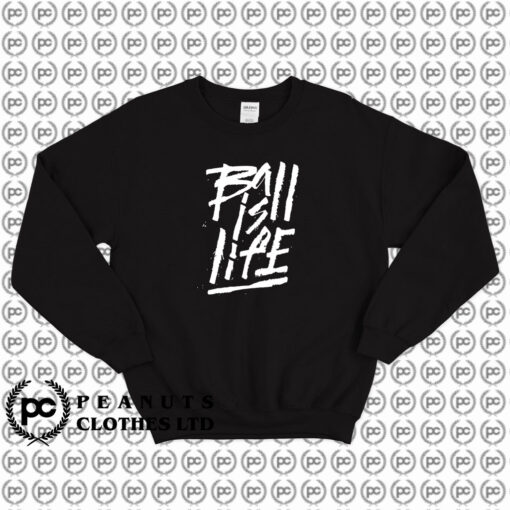 Ball Is Life Saying Sweatshirt