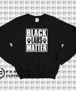 Black Labs Matter Sweatshirt