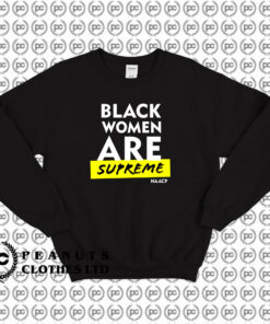 Black Women Are Supreme Sweatshirt