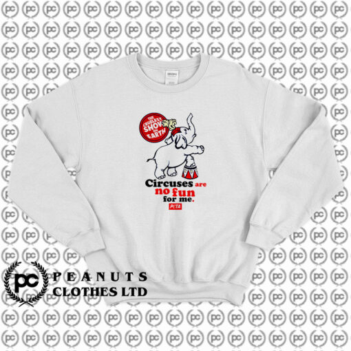 Circuses No Fun For Me Peta Sweatshirt