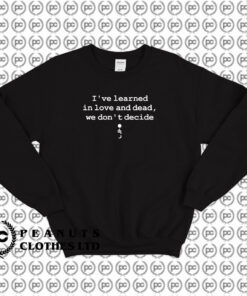 Dermot Kennedy Ive Learned In Love And Dead Sweatshirt