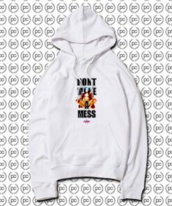 Dont make a mess Hoodie