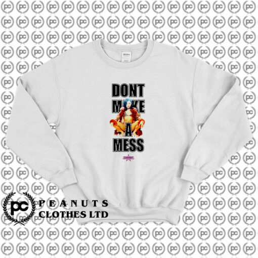 Dont make a mess Sweatshirt