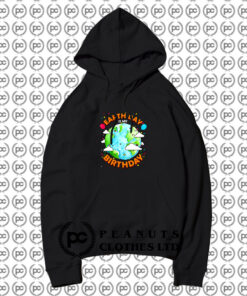 Earth Day is My Birthday Hoodie