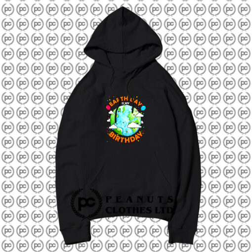 Earth Day is My Birthday Hoodie