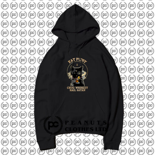 Eat Pussy Chug Whiskey Hail Satan Hoodie