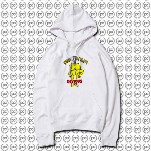 Funny Your Problem Is Obvious Hoodie