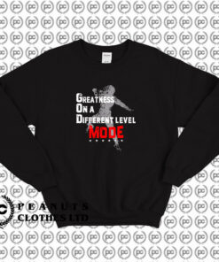 Greatness On A Different Level Mode Sweatshirt