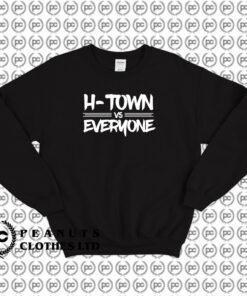 H Town Vs Everyone Sweatshirt