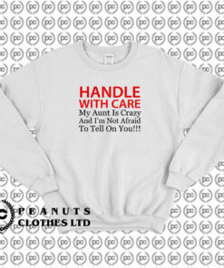 Handle With Care Crazy Aunt Sweatshirt