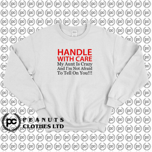 Handle With Care Crazy Aunt Sweatshirt