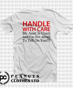 Handle With Care Crazy Aunt T Shirt