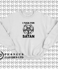 I Fuck For Satan Sweatshirt