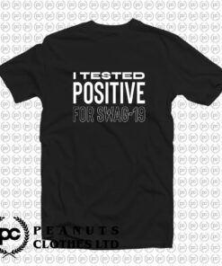 I tested positive for swag 19 T Shirt