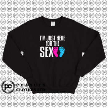 Im Just Here For The Sex Cute Sweatshirt