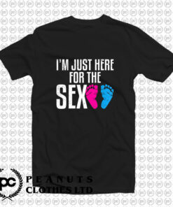 Im Just Here For The Sex Cute T Shirt