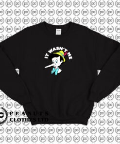 It Wasnt Me Pinocchio Long Nose Disney Sweatshirt