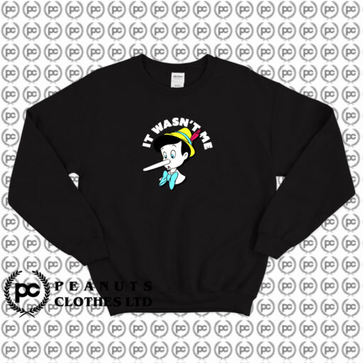 It Wasnt Me Pinocchio Long Nose Disney Sweatshirt