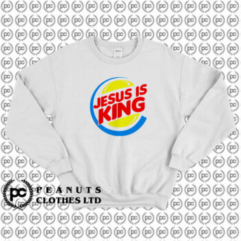 Jesus Is King Burger King Sweatshirt