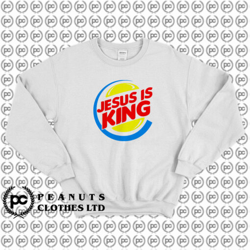 Jesus Is King Burger King Sweatshirt