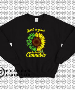 Just A Girl Who Loves Cannabis And Sunflower Sweatshirt