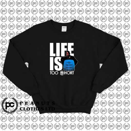 Life Is Too Short Sweatshirt