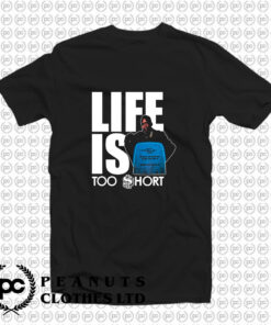 Life Is Too Short T Shirt