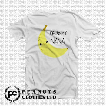 Love My Nana Banana T Shirt