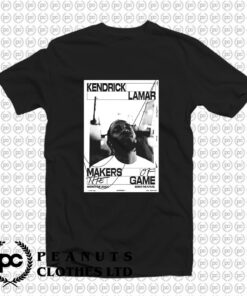 Makers of the Game Kendrick Lamar T Shirt