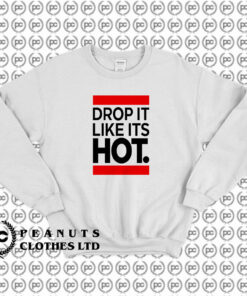 New Drop It Like Its Hot Sweatshirt