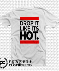 New Drop It Like Its Hot T Shirt