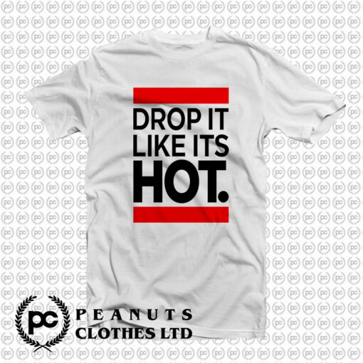 New Drop It Like Its Hot T Shirt