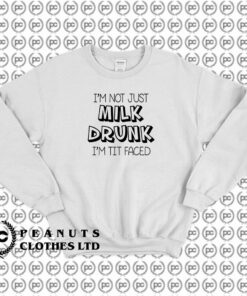 Not Just Milk Drunk Words Sweatshirt