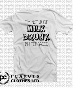 Not Just Milk Drunk Words T Shirt