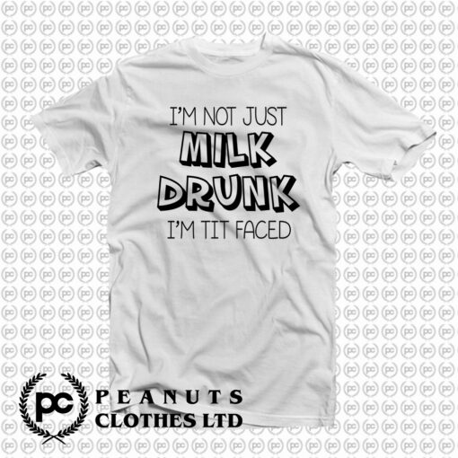 Not Just Milk Drunk Words T Shirt