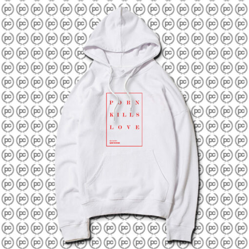 Porn Kills Love Hoodie