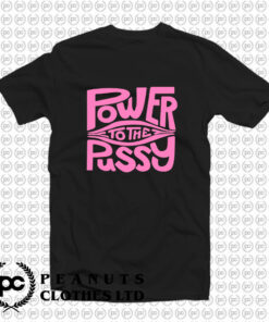 Power To The Pussy Funny T Shirt