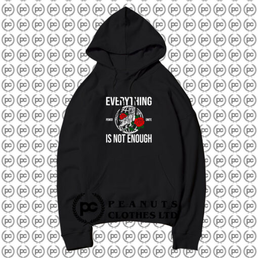 Power Unite Everything Is Not Enough Hoodie