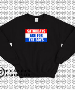 Saturdays Are For The Boys Words Sweatshirt