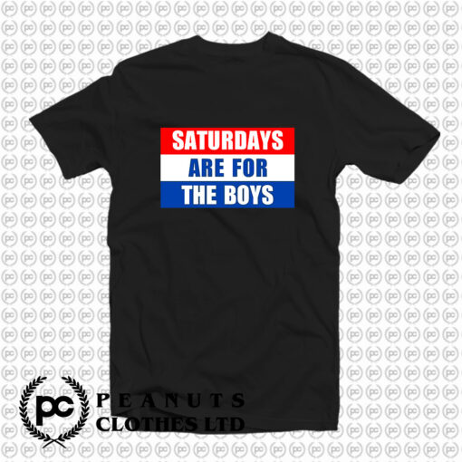 Saturdays Are For The Boys Words T Shirt